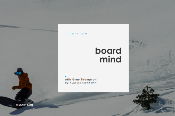 Board Mind /// Gray Thompson Interview